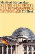 Kleine Geschichte der Bundesrepublik Deutschland di Manfred Görtemaker edito da Beck C. H.