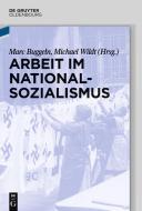 Arbeit Im Nationalsozialismus edito da Walter De Gruyter