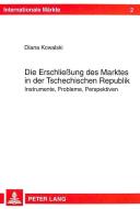 Die Erschließung des Marktes in der Tschechischen Republik di Diana Kowalski edito da Lang, Peter GmbH