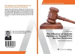The Influence of Outside Options on Second-Price Auction Outcomes di Jakob Eichberger edito da AV Akademikerverlag