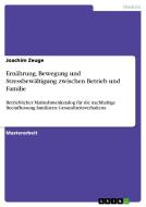 Ernährung, Bewegung und Stressbewältigung zwischen Betrieb und Familie di Joachim Zeuge edito da GRIN Publishing