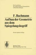 Aufbau der Geometrie aus dem Spiegelungsbegriff di Friedrich Bachmann edito da Springer Berlin Heidelberg