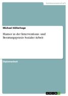 Humor in der Interventions- und Beratungspraxis Sozialer Arbeit di Michael Höllerhage edito da GRIN Verlag