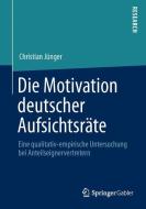 Die Motivation deutscher Aufsichtsräte di Christian Jünger edito da Springer Fachmedien Wiesbaden