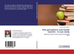 Risk perceptions and health hazards - A case study di Nairwita Bandyopadhyay edito da LAP Lambert Academic Publishing