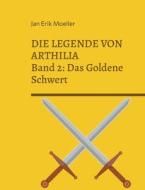 Die Legende von Arthilia di Jan Erik Moeller edito da Books on Demand