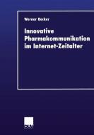 Innovative Pharmakommunikation im Internet-Zeitalter di Werner Becker edito da Deutscher Universitätsverlag