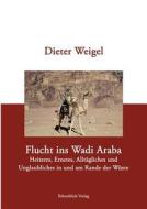 Flucht ins Wadi Araba di Dieter Weigel edito da Books on Demand
