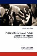 Political Reform and Public Disorder in Nigeria di Olawale Rafiu Olaopa edito da LAP Lambert Acad. Publ.