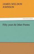 Fifty years & Other Poems di James Weldon Johnson edito da TREDITION CLASSICS