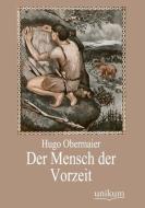 Der Mensch der Vorzeit di Hugo Obermaier edito da UNIKUM