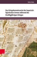 Das Kriegskommissariat der bayerisch-ligistischen Armee während des Dreißigjährigen Krieges di Keita Saito edito da V & R Unipress GmbH