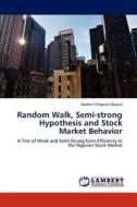 Random Walk, Semi-strong Hypothesis and Stock Market Behavior di Godwin Chigozie Okpara edito da LAP Lambert Academic Publishing