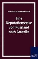 Eine Deputationsreise von Russland nach Amerika di Leonhard Sudermann edito da TP Verone Publishing