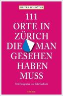 111 Orte in Zürich, die man gesehen haben muss di Oliver Schröter edito da Emons Verlag
