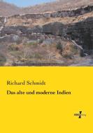 Das alte und moderne Indien di Richard Schmidt edito da Vero Verlag