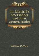 Jim Marshall's New Pianner And Other Western Stories di William Devere edito da Book On Demand Ltd.