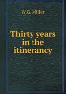 Thirty Years In The Itinerancy di W G Miller edito da Book On Demand Ltd.