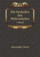 Die Seehafen Des Weltverkehrs 1 Band di Alexander Dorn edito da Book On Demand Ltd.