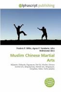 Muslim Chinese Martial Arts di Frederic P Miller, Agnes F Vandome, John McBrewster edito da Alphascript Publishing