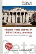Historic Places Listings in Saline County, Arkansas edito da Betascript Publishing