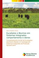 Eucaliptos e Bovinos em Sistemas Integrados: comportamento e danos di Gilmar Paulinho Triches edito da Novas Edições Acadêmicas