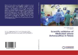 Scientific validation of Medicated setone (ksharasuthra) in fistula di A. A. J. Pushpakumara, D. L. Jayaratne edito da LAP Lambert Academic Publishing