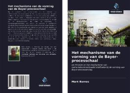 Het mechanisme van de vorming van de Bayer-processchaal di Mark Barnes edito da Uitgeverij Onze Kennis