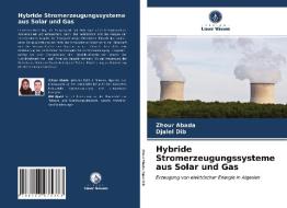 Hybride Stromerzeugungssysteme aus Solar und Gas di Zhour Abada, Djalel Dib edito da Verlag Unser Wissen