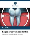 Regenerative Endodontie di Anjali Mishra edito da Verlag Unser Wissen