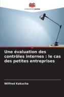 Une évaluation des contrôles internes : le cas des petites entreprises di Wilfred Kakucha edito da Editions Notre Savoir