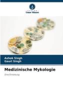 Medizinische Mykologie di Ashok Singh, Gauri Singh edito da Verlag Unser Wissen