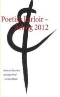 Poetisk Parloir - Årbog 2012 di Le Berthélaine edito da Books on Demand