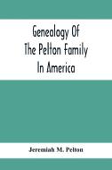 Genealogy Of The Pelton Family In America di Jeremiah M. Pelton edito da Alpha Editions