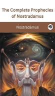 The Complete Prophecies of Nostradamus di Nostradamus edito da Grapevine India