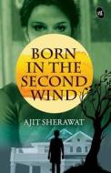 Born in the Second Wind di MR Ajit Sherawat edito da Srishti Publishers & Distributors