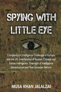 Spying with Little Eye: Complexity of Intelligence Challenges in Europe, and the UK, Interference of Russian, Chinese and Iranian Intelligence di Musa Khan Jalalzai edito da VIJ BOOKS INDIA