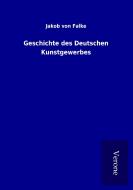 Geschichte des Deutschen Kunstgewerbes di Jakob von Falke edito da TP Verone Publishing