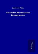 Geschichte des Deutschen Kunstgewerbes di Jakob von Falke edito da TP Verone Publishing