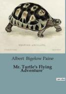 Mr. Turtle's Flying Adventure di Albert Bigelow Paine edito da Culturea