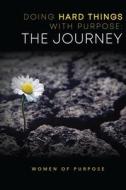 Doing Hard Things With Purpose: The Journey di Kimberly Helton, Lesley Williams, Catelynne Lewis edito da LIGHTNING SOURCE INC