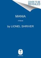Mania di Lionel Shriver edito da HARPERCOLLINS