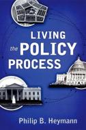 Living the Policy Process di Philip B. Heymann edito da Oxford University Press Inc