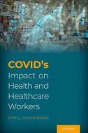 COVID's Impact On Health And Healthcare Workers di Don Goldenberg edito da Oxford University Press Inc