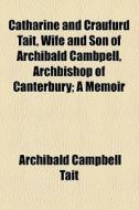 Catharine And Craufurd Tait di Archibald Campbell Tait edito da General Books Llc
