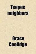 Teepee Neighbors di Grace Coolidge edito da General Books Llc