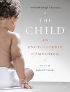 The Child: An Encyclopedic Companion di Richard A. Shweder edito da UNIV OF CHICAGO PR