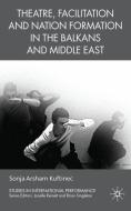 Theatre, Facilitation, and Nation Formation in the Balkans and Middle East di S. Kuftinec edito da Palgrave Macmillan UK