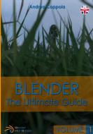BLENDER - THE ULTIMATE GUIDE - VOLUME 1 di Andrea Coppola edito da Lulu.com