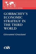 Gorbachev's Economic Strategy in the Third World di Giovanni Graziani edito da Praeger